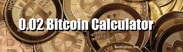 0.02 Bitcoin Calculator